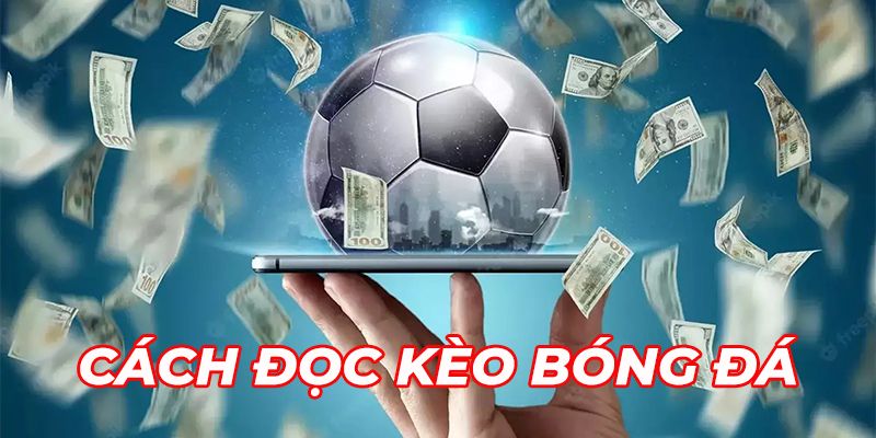 Hiểu rõ cách đọc kèo bóng đá