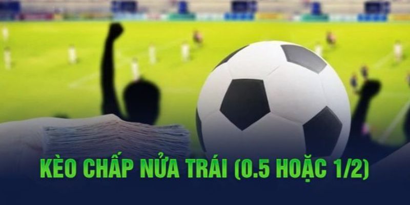 Nên chọn kèo chấp nữa trái