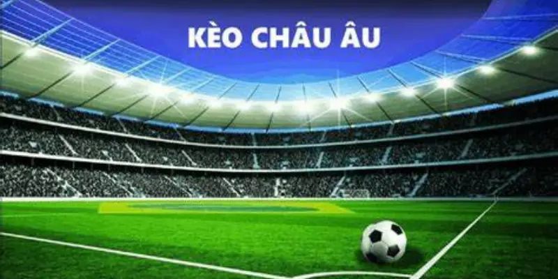 Soi kèo châu Âu là gì